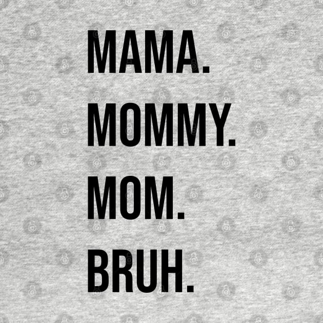 Mama. Mommy. Mom. Bruh. by Tater